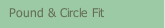 Pound & Circle Fit